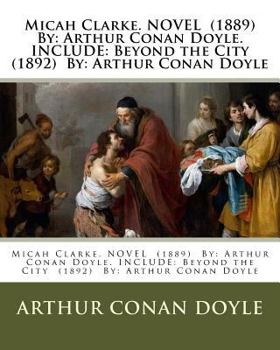 Paperback Micah Clarke. NOVEL (1889) By: Arthur Conan Doyle. INCLUDE: Beyond the City (1892) By: Arthur Conan Doyle Book