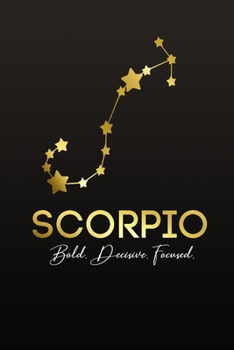 Scorpio. Bold. Decisive. Focused.: Zodiac Sign Notebook | Blank, Lined 6x9 inch Journal for Note-taking and Journaling | Astrology Inspired Notebook | ... Horoscope Mystical Gifts (The Golden Zodiac)