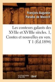 Les Conteurs Galants Des Xviie Et Xviiie Sia]cles. 1, Contes Et Nouvelles En Vers. T 1 (A0/00d.1894)