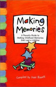 Hardcover Making Memories: A Parent's Guide to Making Childhood Memories That Last a Lifetime. Book