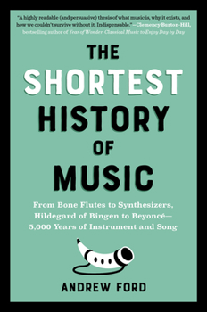 Paperback The Shortest History of Music: From Bone Flutes to Synthesizers, Hildegard of Bingen to Beyoncé - 5,000 Years of Instrument and Song Book