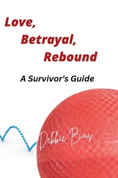 Hardcover Love, Betrayal, Rebound: The Survivor's Guide Book