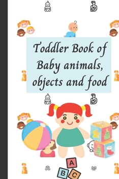 Paperback Toddler Book of Baby animals, objects and food Book