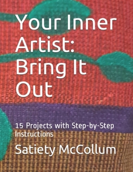 Paperback Your Inner Artist: Bring It Out: 15 Projects with Step-by-Step Instructions Book