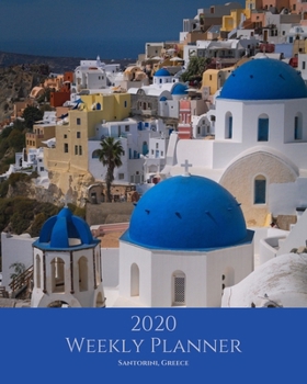 2020 Weekly Planner: Santorini; January 1, 2020 - December 31, 2020; 8" x 10"