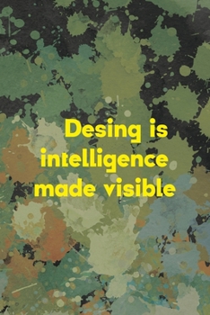 Desing Is Intelligene Made Visible: Notebook Journal Composition Blank Lined Diary Notepad 120 Pages Paperback Green Pincels Graphic Desing