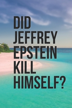 Did Jeffrey Epstein Kill Himself?: Jeffrey Epstein Didn’t Kill Himself (Troll Meme Gift Satire Book)
