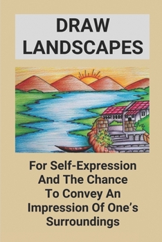 Paperback Draw Landscapes: For Self-Expression And The Chance To Convey An Impression Of One's Surroundings: Dramatic Color Palette Book