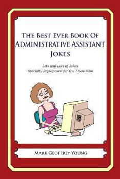 Paperback The Best Ever Book of Administrative Assistant Jokes: Lots and Lots of Jokes Specially Repurposed for You-Know-Who Book