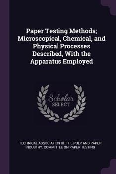 Paperback Paper Testing Methods; Microscopical, Chemical, and Physical Processes Described, With the Apparatus Employed Book
