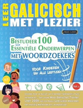 Leer Galicisch Met Plezier - Voor Kinderen: Van Alle Leeftijden - Bestudeer 100 Essentiële Onderwerpen Met Woordzoekers - Vol.1 (Dutch Edition)