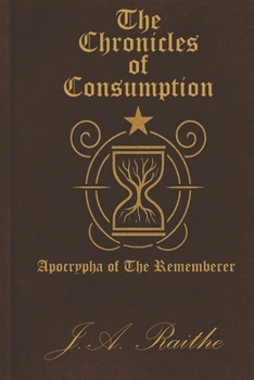 Paperback The Chronicles of Consumption: Apocrypha of the Rememberer Book