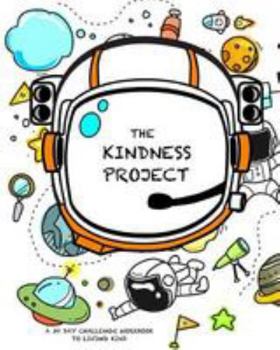 Paperback The Kindness Project: A 30 Day Challenge Workbook/Journal for Kids to Encourage Living Kind Book