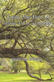 Paperback Quatres Vies Dans Le Jardin De La Louisiane [French] Book