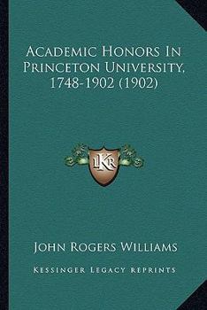 Paperback Academic Honors In Princeton University, 1748-1902 (1902) Book