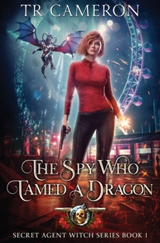 The Spy Who Tamed A Dragon - Book #1 of the Secret Agent Witch