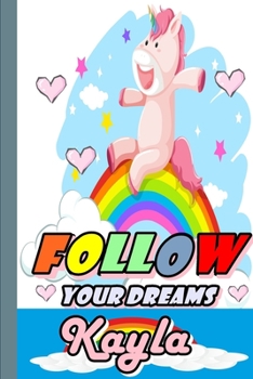 Paperback Follow Your Dreams Kayla: Personalized Unicorn Sketchbook For Girls With Pink Name: Follow Your Dreams Kayla: Personalized Unicorn Sketchbook Fo Book