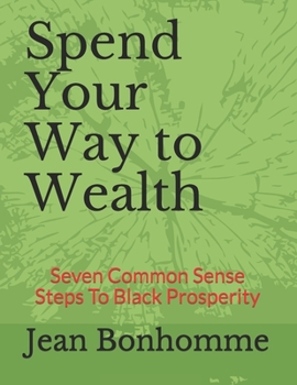 Paperback Spend Your Way to Wealth: Seven Common Sense Steps To Black Prosperity Book