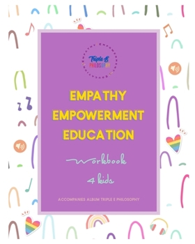 Paperback TRIPLE E PHILOSOPHY activity workbook: Empathy Empowerment & Education through the Arts! Workbook for Kids Book