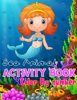 Sea Animal Activity Book Color By Number: A Gorgeous Activity Book Full of Color By Number, Coloring with Fun. You Can Give to Your Kids For Learn Number (Best Kids Activity Book)