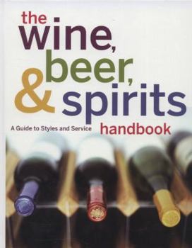 Hardcover The Wine, Beer, & Spirits Handbook: A Guide to Styles and Service Book