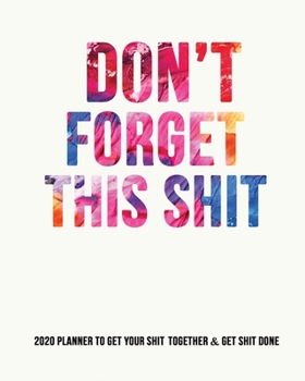 Paperback Don't Forget This Shit Planner 2020: Funny Daily Weekly Monthly Planner - Quotes, To-do Lists, Notes, 2020-2021 Calendar, Organizer, 8x10 - Shit Gifts Book