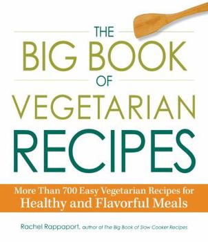 Paperback The Big Book of Vegetarian Recipes: More Than 700 Easy Vegetarian Recipes for Healthy and Flavorful Meals Book