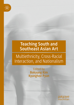 Hardcover Teaching South and Southeast Asian Art: Multiethnicity, Cross-Racial Interaction, and Nationalism Book