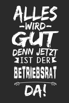 Paperback Alles wird gut denn jetzt ist der Betriebsrat da: Notizbuch mit 110 Seiten [German] Book