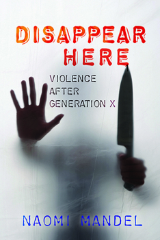 Hardcover Disappear Here: Violence After Generation X Book