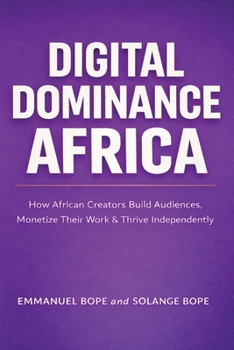 Paperback Digital Dominance Africa: How African Creators Can Build Audiences, Monetize Their Work, and Thrive Independently Book