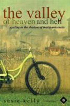 Paperback The Valley Of Heaven And Hell: Cycling In The Shadow Of Marie Antoinette Book