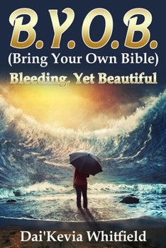 Paperback B.Y.O.B. (Bring Your Own Bible): Bleeding, Yet Beautiful Book