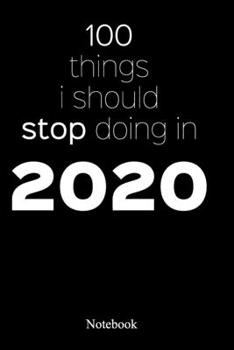 Paperback 100 Things I Should Stop Doing In 2020: An Inspirational Positive Quote Journal - Notebook to Write In (6x9 120 Ruled Pages Matte Cover) Book