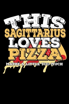 Paperback This Sagittarius Loves Pizza Maybe A Little Too Much Notebook: 100 Wide Ruled Lined Pages Book