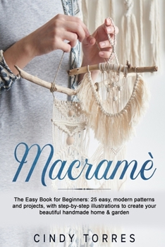 Paperback Macram?: The Easy Book for Beginners: 25 easy, modern patterns and projects, with step-by-step illustrations to create your bea Book