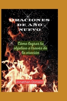 Paperback Oraciones de año nuevo: Cómo archivar tu propósito a través de la oración [Spanish] Book
