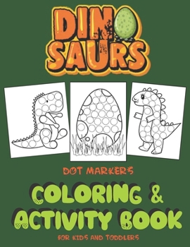 Dinosaurs Dot Markers Coloring & Activity Book For Kids And Toddlers: Art Paint Daubers for Children, Preschooler, Kindergarten | Colouring Pages ... Present Idea for Boys And Girls ages 2-4 4-8