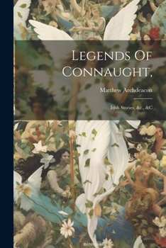 Paperback Legends Of Connaught,: Irish Stories, &c., &c Book