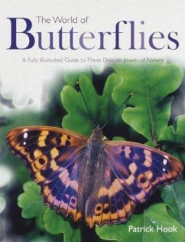 Hardcover The World of Butterflies: A Fully Illustrated Guide to These Delicate Jewels of Nature Book