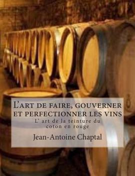 Paperback L'art de faire, gouverner et perfectionner les vins: L' art de la teinture du coton en rouge [French] Book