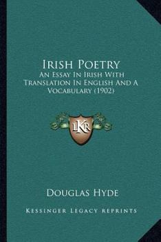Paperback Irish Poetry: An Essay In Irish With Translation In English And A Vocabulary (1902) Book