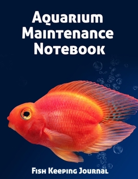 Aquarium Maintenance Notebook Fish Keeping Journal: Tank Aquarium Log Book | Blood-Red Parrot Cichlid Fish