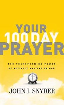 Paperback Your 100 Day Prayer: The Transforming Power of Actively Waiting on God Book