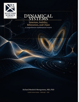 DYNAMICAL SYSTEMS: Structure, Stability, Bifurcation, and Chaos - A comprehensive mathematical treatise (Mathematical Graduate Books from The Scottish Science Society)