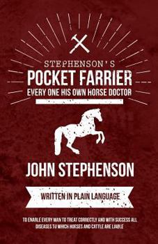 Paperback Stephenson's Pocket Farrier or Every one His own Horse Doctor - Written in Plain Language to Enable Every Man to Treat Correctly and with Success all Book