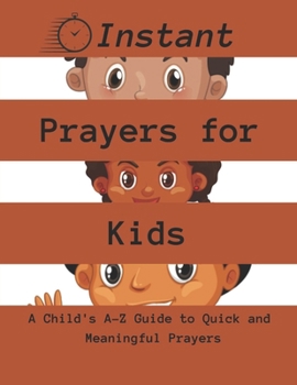 Paperback Instant Prayers for Kids: A Child's A-Z Guide to Quick and Meaningful Prayers Book