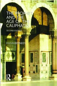 Paperback The Prophet and the Age of the Caliphates: The Islamic Near East from the 6th to the 11th Century Book