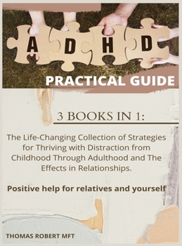 Hardcover ADHD Practical Guide: 3 BOOKS IN 1: The Life-Changing Collection of Strategies for Thriving with Distraction from Childhood Through Adulthoo Book