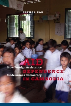Hardcover Aid Dependence in Cambodia: How Foreign Assistance Undermines Democracy Book